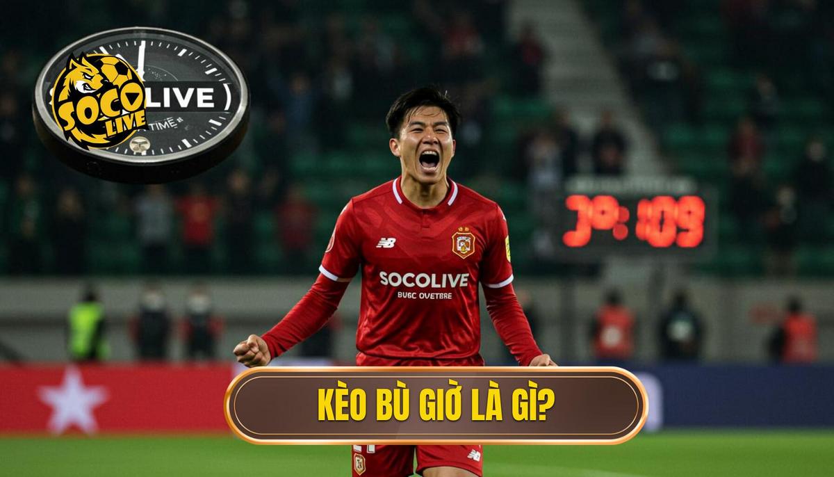 1. Kèo Bù Giờ Là Gì_ Định Nghĩa Cơ Bản Nhất