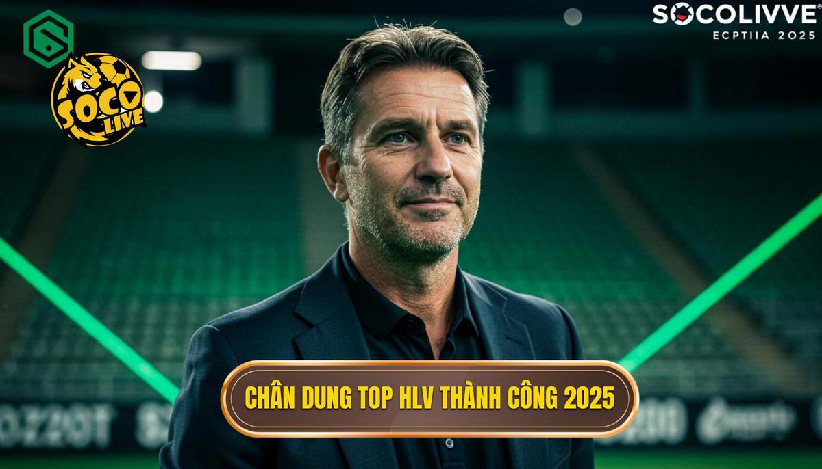 Chân Dung Của Top Huấn Luyện Viên Thành Công Nhất 2025 (Dự Đoán)