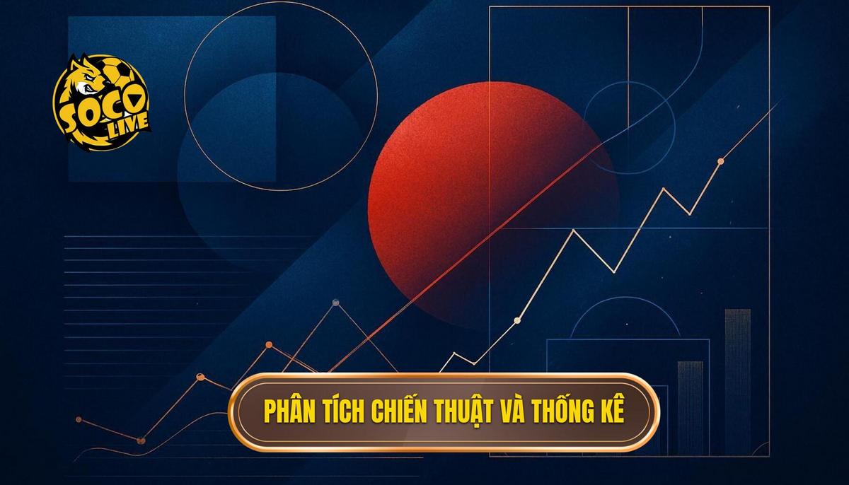 Phần 2_ Phân Tích Chiến Thuật và Yếu Tố Thống Kê