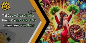 Tài Góc 9.5 Là Gì