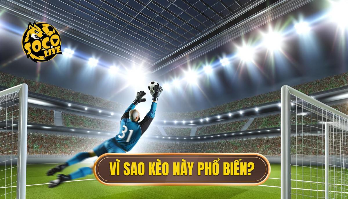  Vì sao kèo này ngày càng phổ biến_
