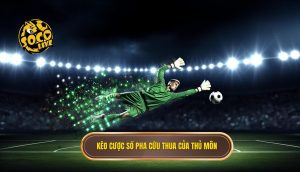 Kèo cược số pha cứu thua của thủ môn