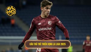 Cầu thủ trẻ triển vọng La Liga 2025