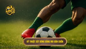 Kỹ thuật sút bóng bằng mu bàn chân