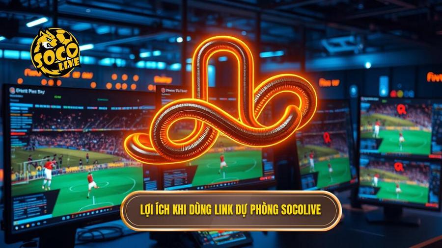 1. Lợi ích khi dùng link dự phòng Socolive