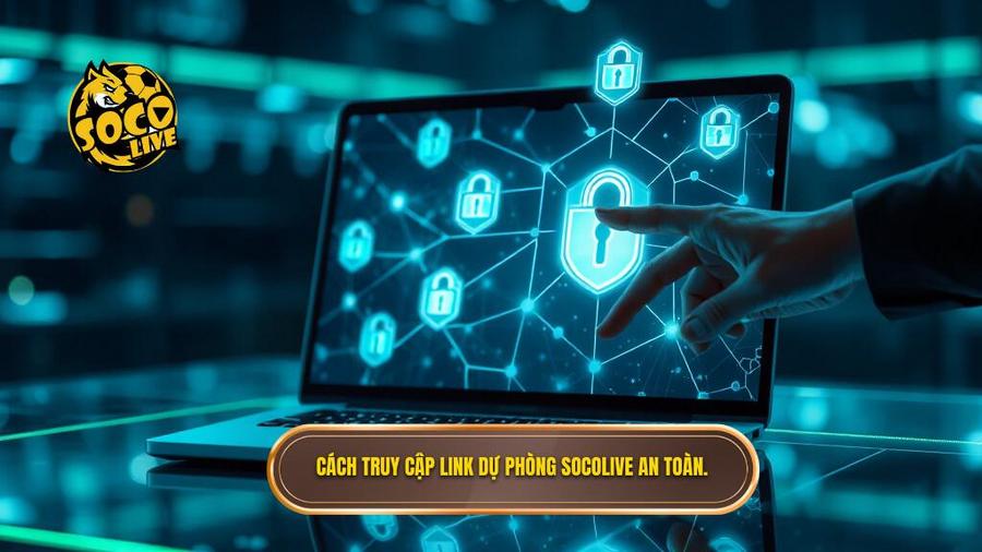 3. Cách truy cập link dự phòng Socolive an toàn.
