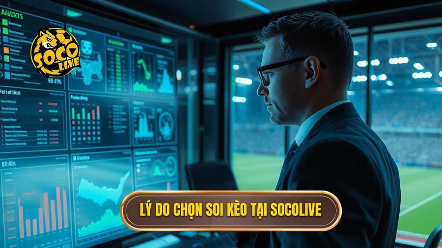 Tại sao nên chọn Socolive soi kèo nhà cái?