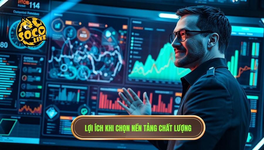 Phân tích đa chiều: Lợi ích của người dùng khi chọn nền tảng chất lượng