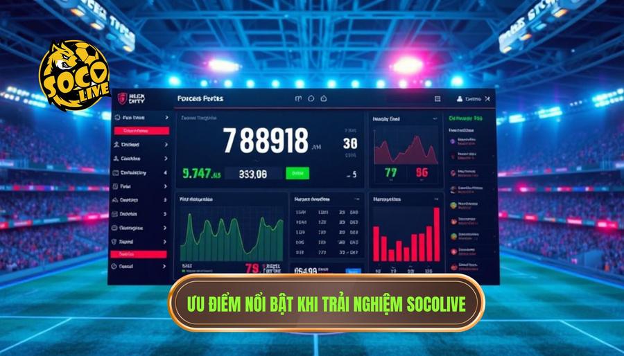 Đánh giá chi tiết các ưu điểm khi trải nghiệm tại SOCOLIVE