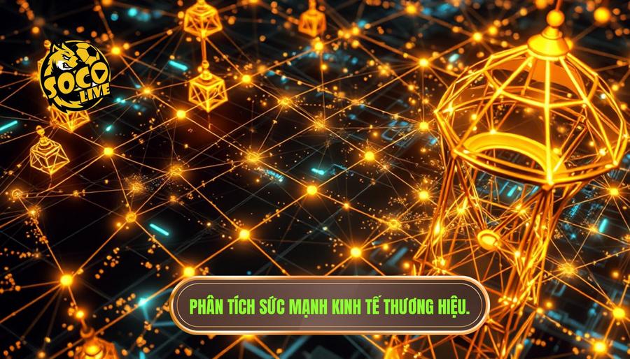 Phân tích sức mạnh kinh tế thương hiệu